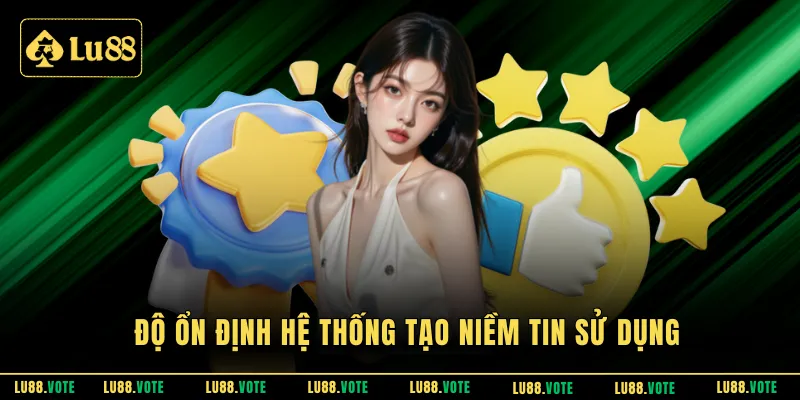 Độ ổn định hệ thống tạo niềm tin sử dụng